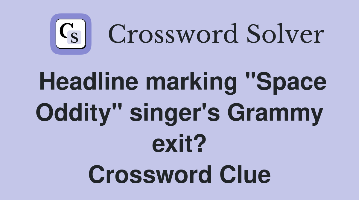 Headline marking "Space Oddity" singer's Grammy exit? Crossword Clue